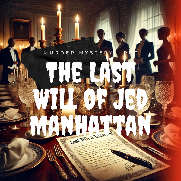 The Last Will of Jed Manhattan: The Ultimate Murder Mystery Dinner Game
